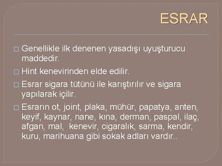 ESRAR Genellikle ilk denenen yasadışı uyuşturucu maddedir. � Hint kenevirinden elde edilir. � Esrar