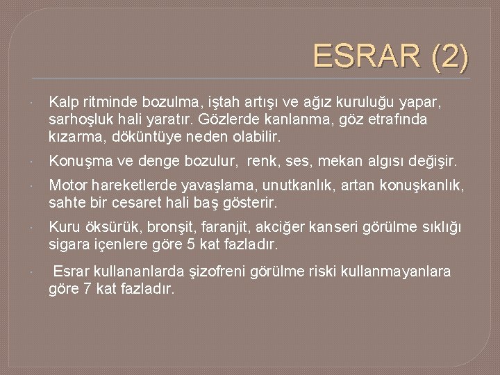 ESRAR (2) Kalp ritminde bozulma, iştah artışı ve ağız kuruluğu yapar, sarhoşluk hali yaratır.