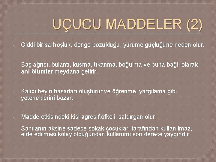 UÇUCU MADDELER (2) Ciddi bir sarhoşluk, denge bozukluğu, yürüme güçlüğüne neden olur. Baş ağrısı,