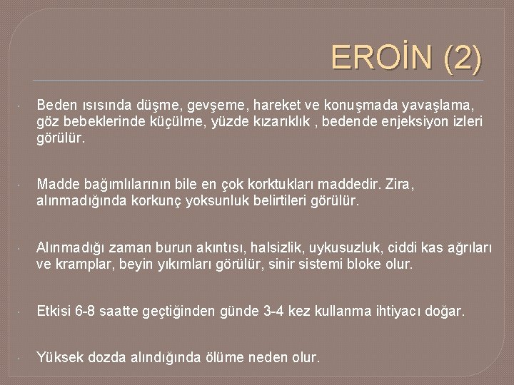 EROİN (2) Beden ısısında düşme, gevşeme, hareket ve konuşmada yavaşlama, göz bebeklerinde küçülme, yüzde