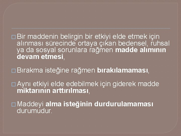 � Bir maddenin belirgin bir etkiyi elde etmek için alınması sürecinde ortaya çıkan bedensel,