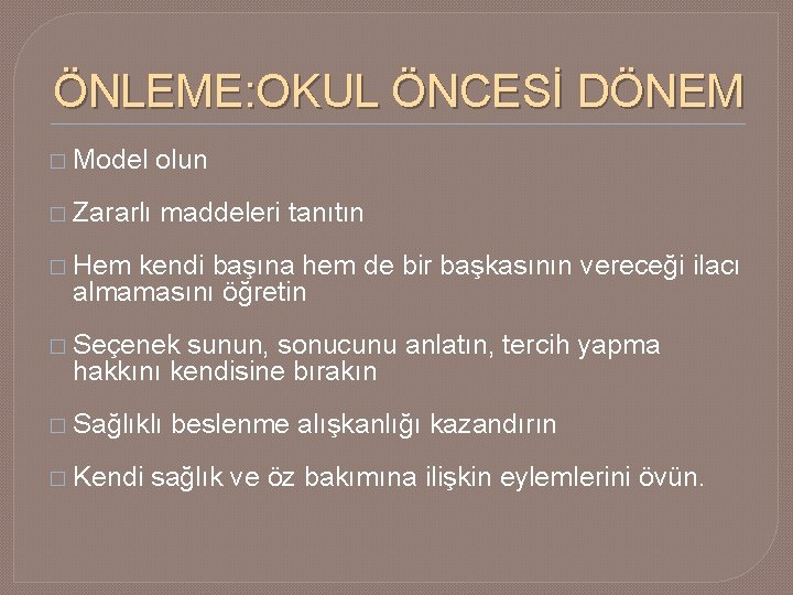 ÖNLEME: OKUL ÖNCESİ DÖNEM � Model olun � Zararlı maddeleri tanıtın � Hem kendi