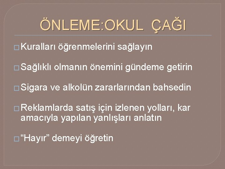 ÖNLEME: OKUL ÇAĞI � Kuralları öğrenmelerini sağlayın � Sağlıklı olmanın önemini gündeme getirin �