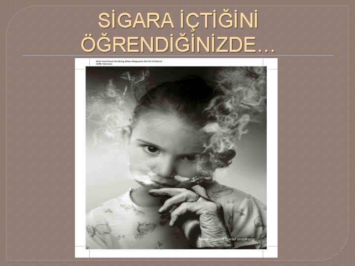 SİGARA İÇTİĞİNİ ÖĞRENDİĞİNİZDE… 