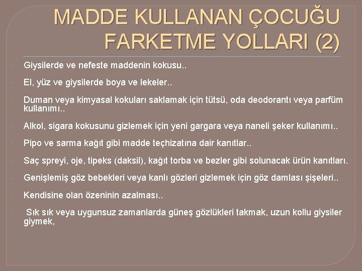 MADDE KULLANAN ÇOCUĞU FARKETME YOLLARI (2) Giysilerde ve nefeste maddenin kokusu. . El, yüz