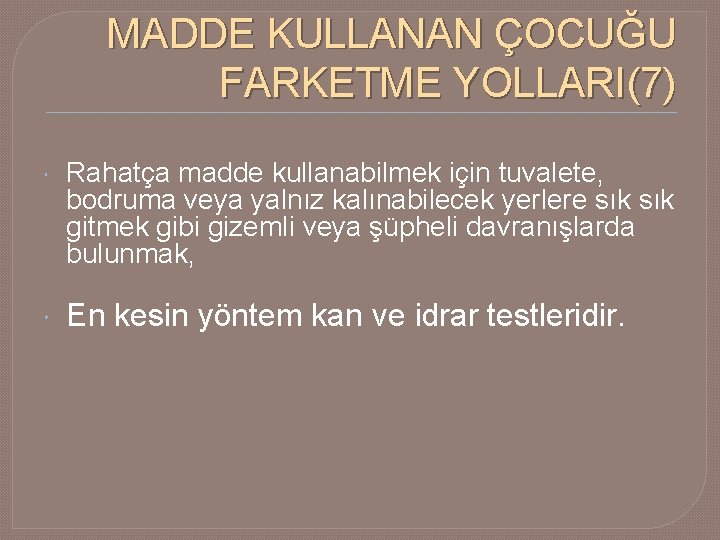 MADDE KULLANAN ÇOCUĞU FARKETME YOLLARI(7) Rahatça madde kullanabilmek için tuvalete, bodruma veya yalnız kalınabilecek