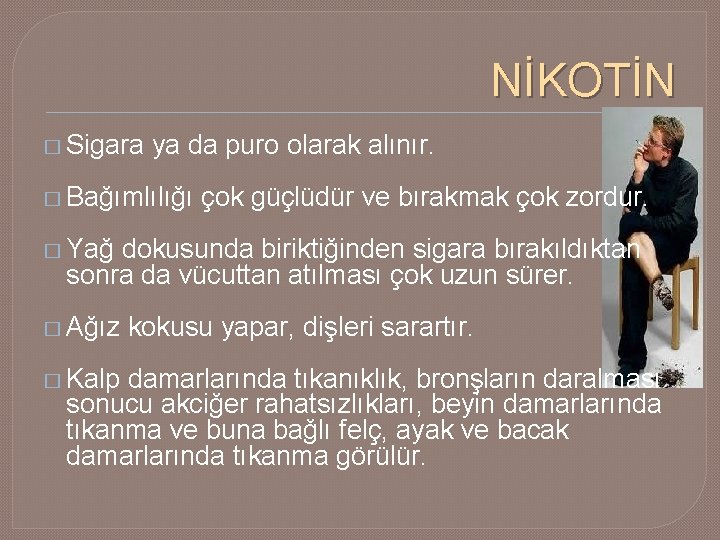 NİKOTİN � Sigara ya da puro olarak alınır. � Bağımlılığı çok güçlüdür ve bırakmak