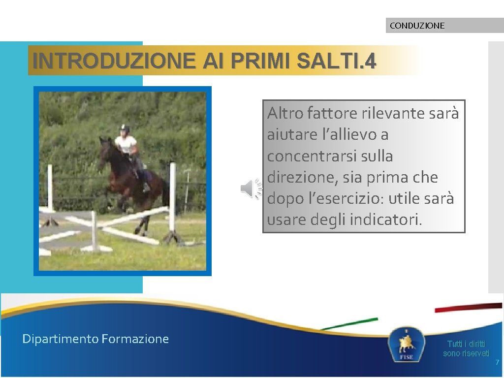 CONDUZIONE INTRODUZIONE AI PRIMI SALTI. 4 Altro fattore rilevante sarà aiutare l’allievo a concentrarsi