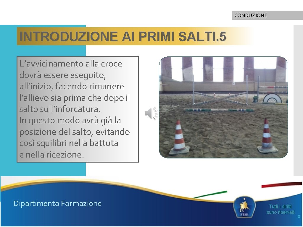 CONDUZIONE INTRODUZIONE AI PRIMI SALTI. 5 L’avvicinamento alla croce dovrà essere eseguito, all’inizio, facendo