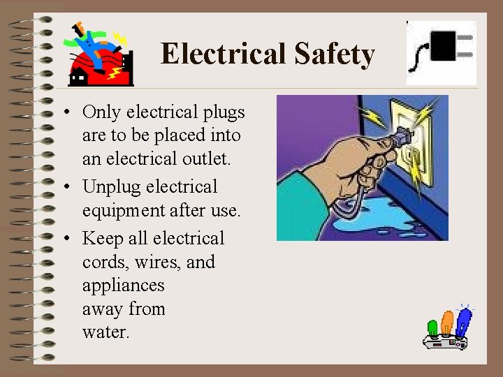 Electrical Safety • Only electrical plugs are to be placed into an electrical outlet.