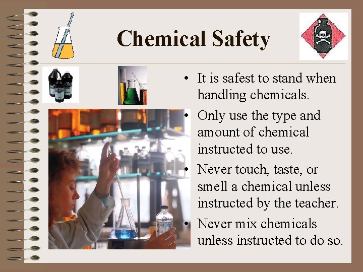 Chemical Safety • It is safest to stand when handling chemicals. • Only use
