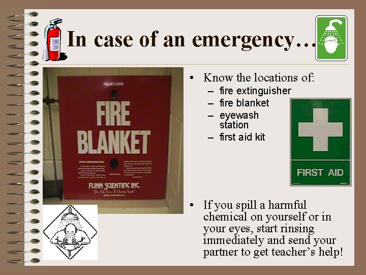 In case of an emergency… • Know the locations of: – fire extinguisher –