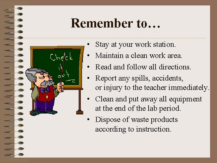 Remember to… • • Stay at your work station. Maintain a clean work area.