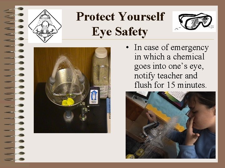 Protect Yourself Eye Safety • In case of emergency in which a chemical goes