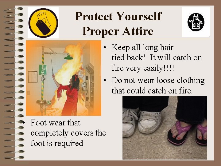 Protect Yourself Proper Attire • Keep all long hair tied back! It will catch