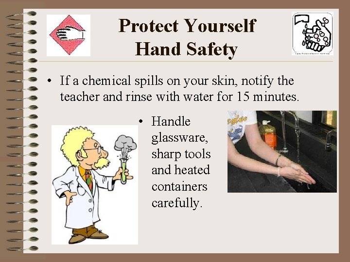 Protect Yourself Hand Safety • If a chemical spills on your skin, notify the