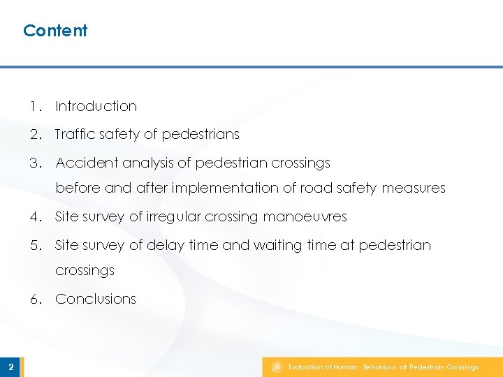 Content 1. Introduction 2. Traffic safety of pedestrians 3. Accident analysis of pedestrian crossings