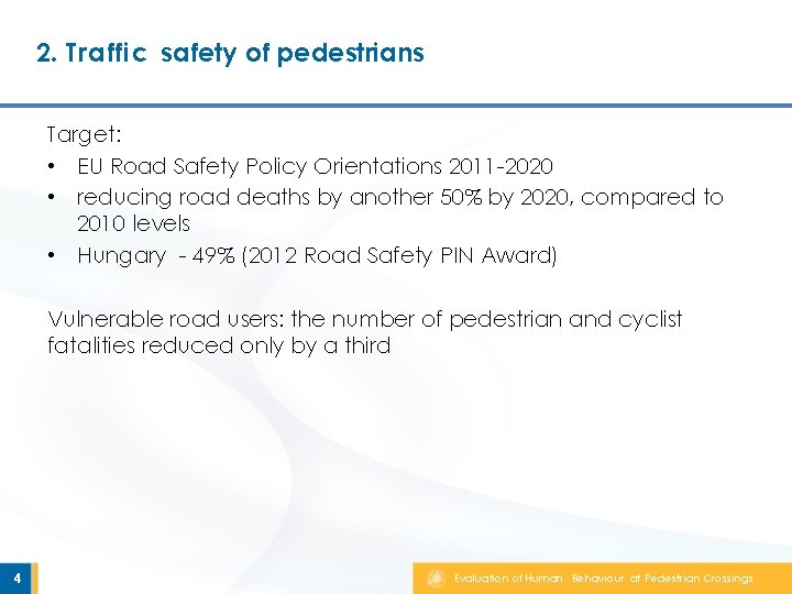 2. Traffic safety of pedestrians Target: • EU Road Safety Policy Orientations 2011 -2020