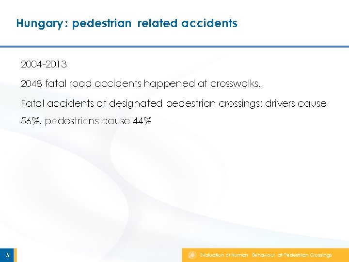 Hungary : pedestrian related accidents 2004 -2013 2048 fatal road accidents happened at crosswalks.