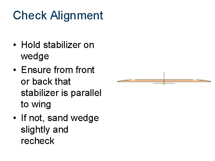 Check Alignment • Hold stabilizer on wedge • Ensure from front or back that