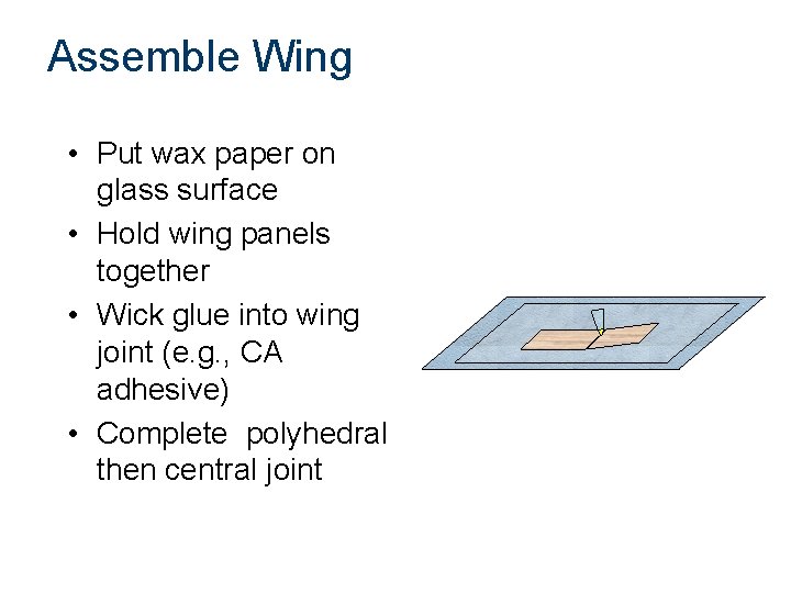 Assemble Wing • Put wax paper on glass surface • Hold wing panels together