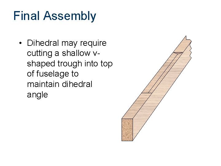 Final Assembly • Dihedral may require cutting a shallow vshaped trough into top of