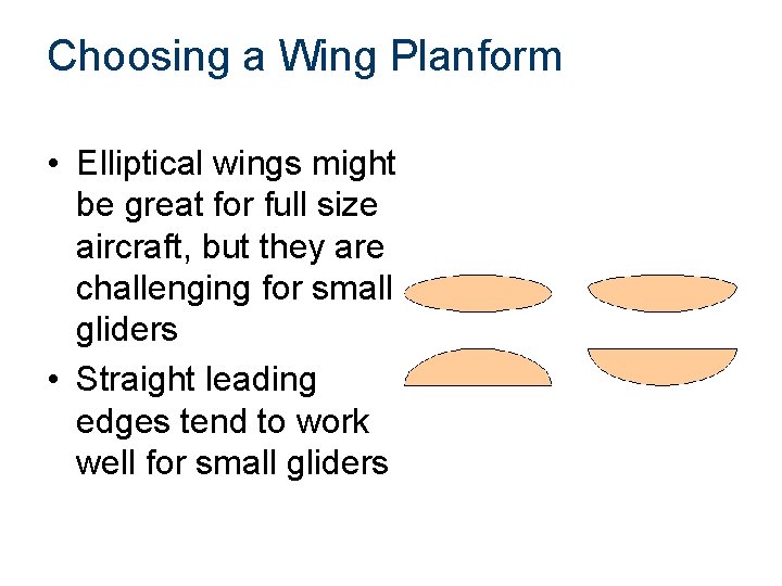 Choosing a Wing Planform • Elliptical wings might be great for full size aircraft,