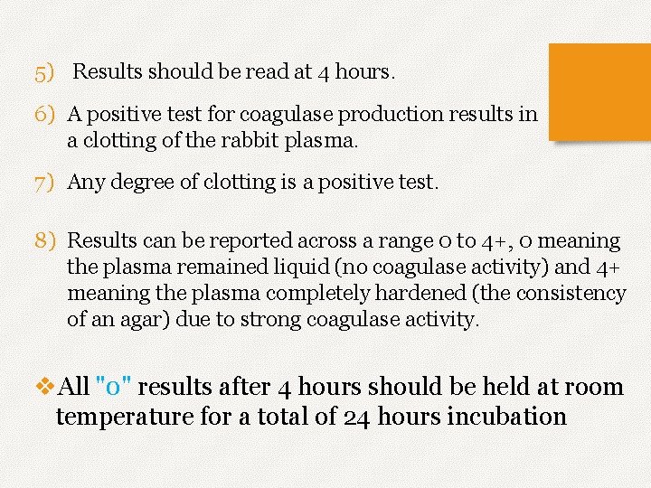5) Results should be read at 4 hours. 6) A positive test for coagulase