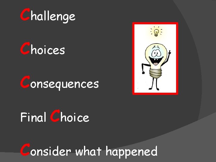 Challenge Choices Consequences Final Choice Consider what happened 