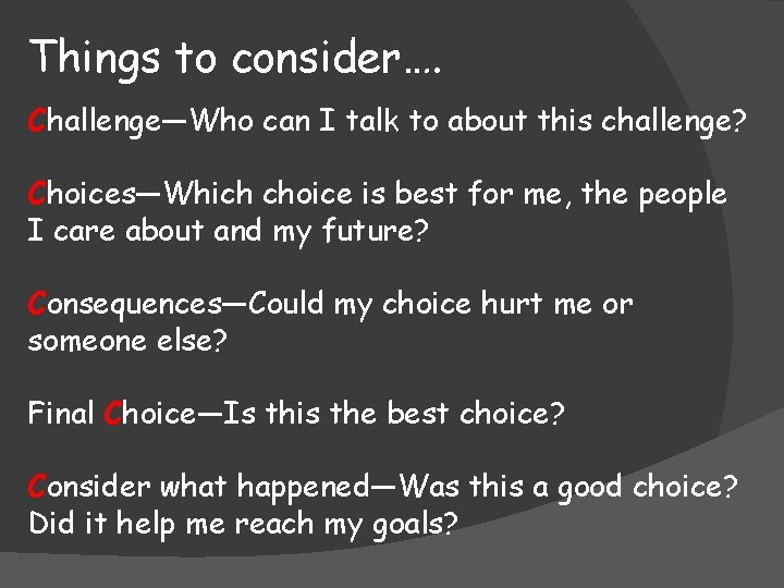 Things to consider…. Challenge—Who can I talk to about this challenge? Choices—Which choice is