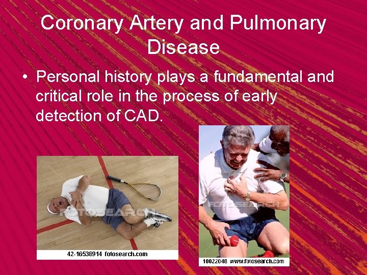 Coronary Artery and Pulmonary Disease • Personal history plays a fundamental and critical role