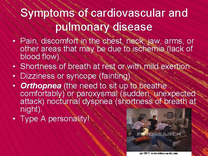 Symptoms of cardiovascular and pulmonary disease • Pain, discomfort in the chest, neck, jaw,