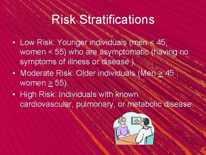 Risk Stratifications • Low Risk: Younger individuals (men < 45; women < 55) who