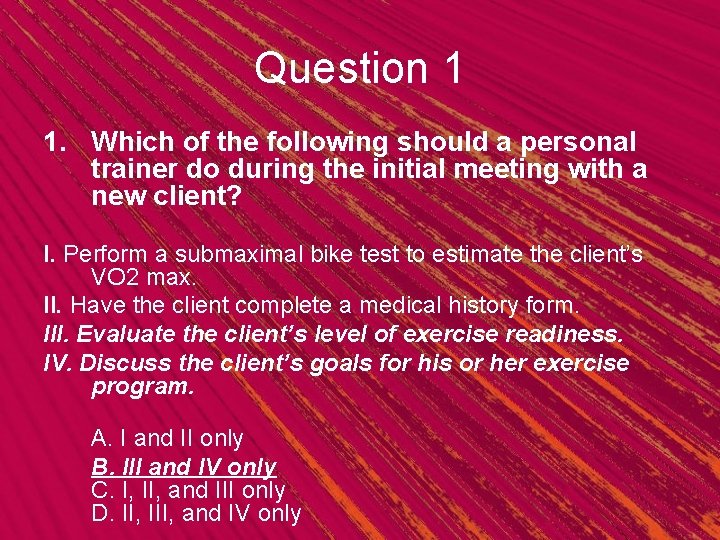 Question 1 1. Which of the following should a personal trainer do during the