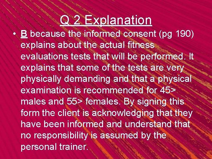 Q 2 Explanation • B because the informed consent (pg 190) explains about the