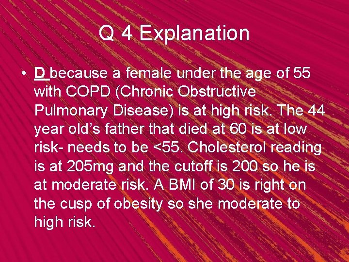Q 4 Explanation • D because a female under the age of 55 with