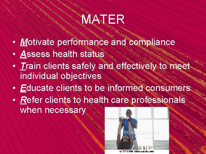 MATER • Motivate performance and compliance • Assess health status • Train clients safely
