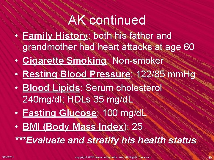 AK continued • Family History: both his father and grandmother had heart attacks at