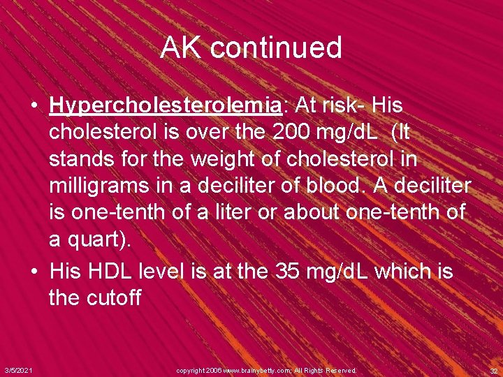 AK continued • Hypercholesterolemia: At risk- His cholesterol is over the 200 mg/d. L