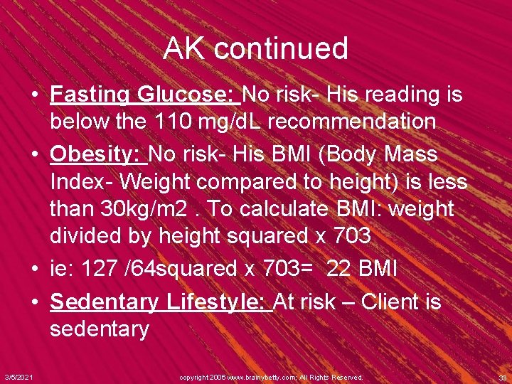 AK continued • Fasting Glucose: No risk- His reading is below the 110 mg/d.