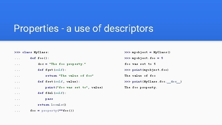 Properties - a use of descriptors >>> class My. Class: >>> myobject = My.