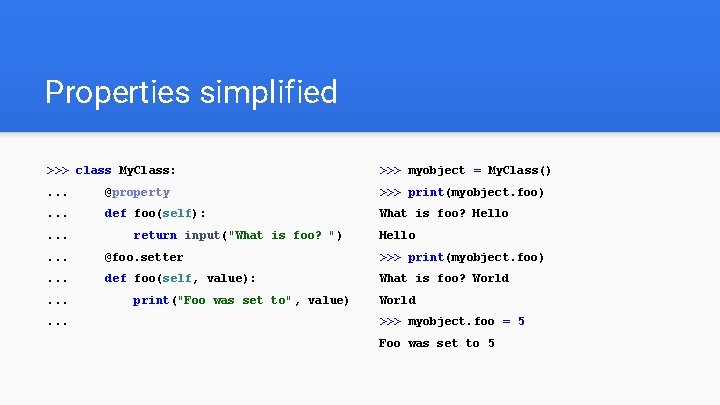 Properties simplified >>> class My. Class: >>> myobject = My. Class() . . .