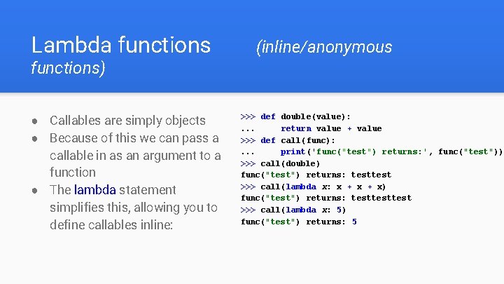 Lambda functions (inline/anonymous functions) ● Callables are simply objects ● Because of this we