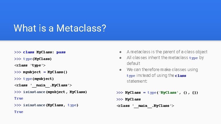 What is a Metaclass? >>> class My. Class: pass >>> type(My. Class) <class 'type'>