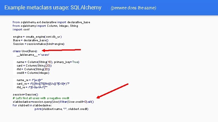 Example metaclass usage: SQLAlchemy from sqlalchemy. ext. declarative import declarative_base from sqlalchemy import Column,