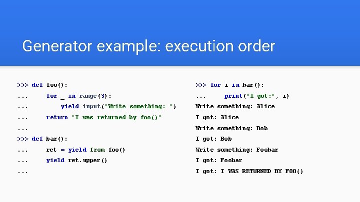 Generator example: execution order >>> def foo(): >>> for i in bar(): . .