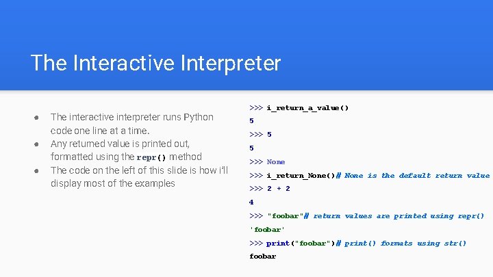 The Interactive Interpreter ● ● ● The interactive interpreter runs Python code one line