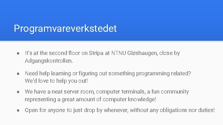 Programvareverkstedet ● It’s at the second floor on Stripa at NTNU Gløshaugen, close by