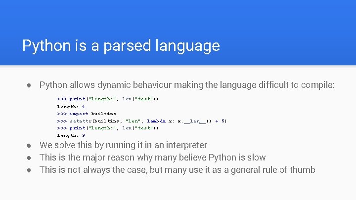 Python is a parsed language ● Python allows dynamic behaviour making the language difficult