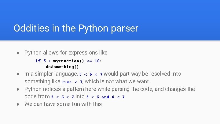 Oddities in the Python parser ● Python allows for expressions like if 5 <